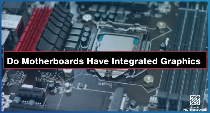 Do Motherboards Have Integrated Graphics