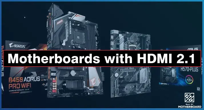 Motherboards with HDMI 2.1