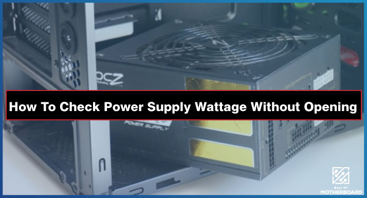 How To Check Power Supply Wattage Without Opening