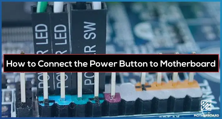 How to Connect the Power Button to Motherboard