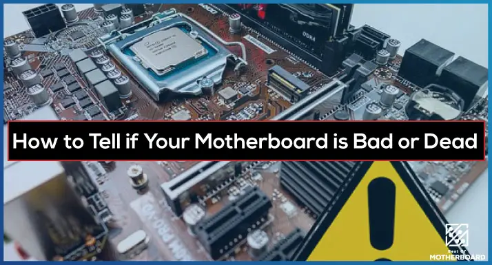 How to Tell if Your Motherboard is Bad or Dead
