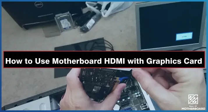 How to Use Motherboard HDMI with Graphics Card