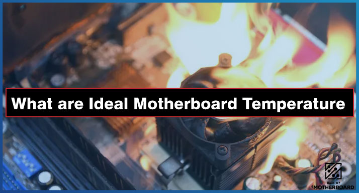 What are Ideal Motherboard Temperature