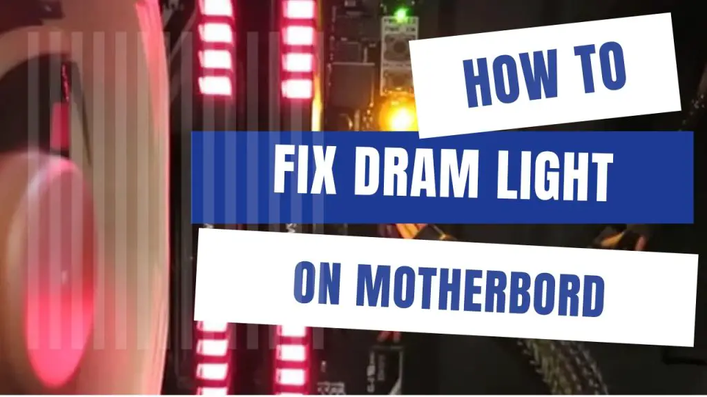 How To Fix DRAM Light On Motherboard