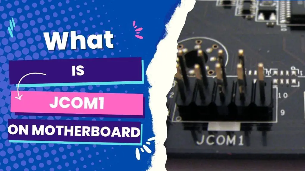 What Is JCOM1 On The Motherboard