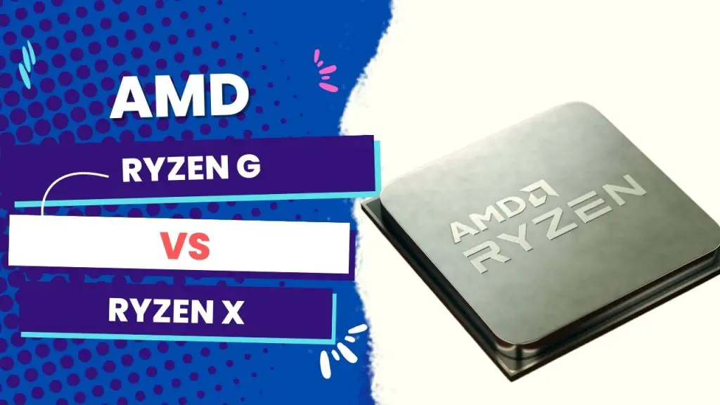 AMD Ryzen G vs. X