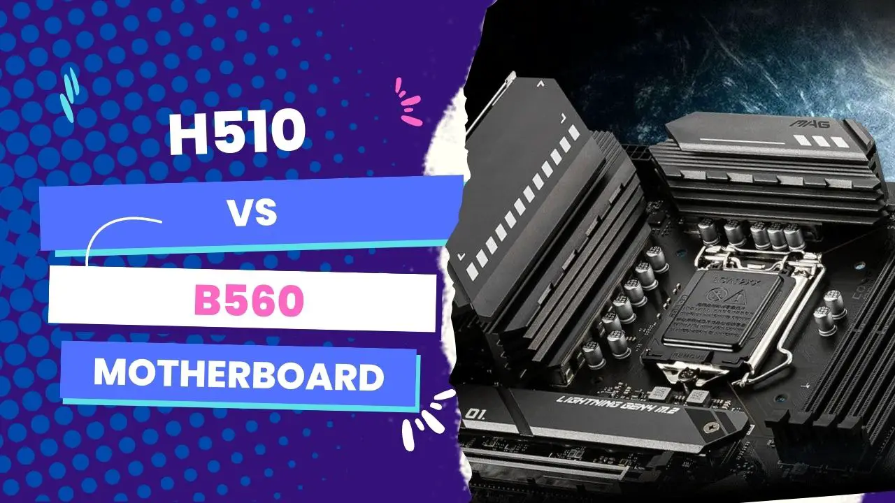 H510 Vs B560 Motherboard The Ultimate Comparison 2024 Best