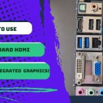 How To Use Motherboard HDMI Without Integrated Graphics