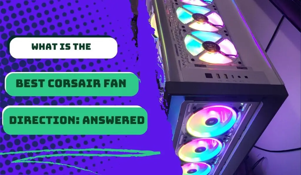 What Is The Best Corsair Fan Direction
