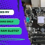 Why Does My Motherboard Only Have 2 RAM Slots